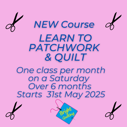 Learn to Patchwork and Quilt Course - Saturdays - Starts 31st May 2025